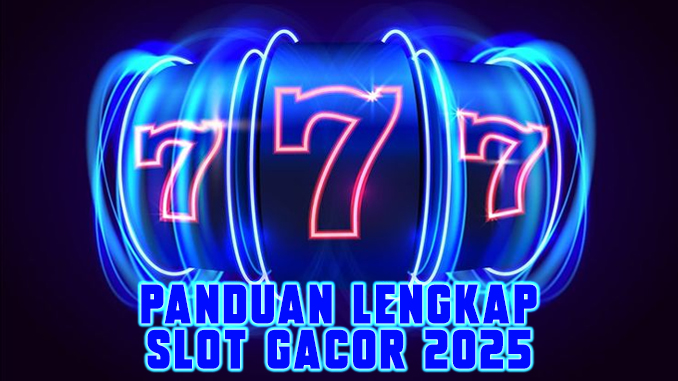 Panduan Lengkap Slot Gacor 2025: Menang Lebih Mudah!